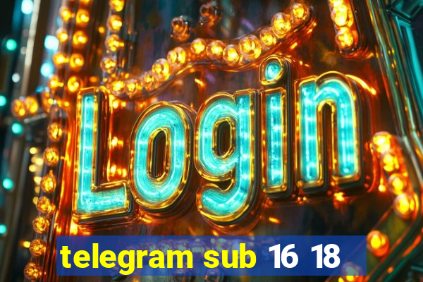 telegram sub 16 18