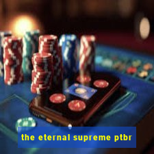 the eternal supreme ptbr