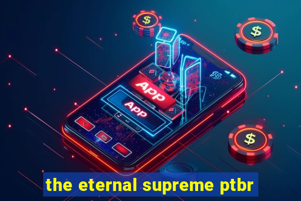 the eternal supreme ptbr