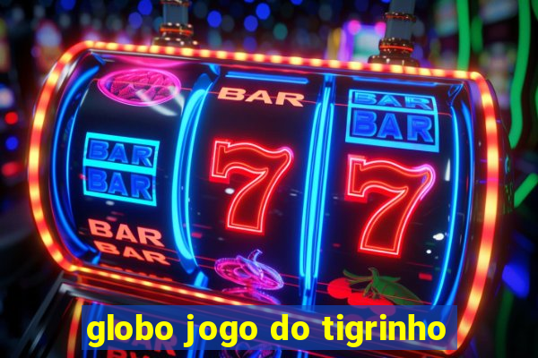 globo jogo do tigrinho