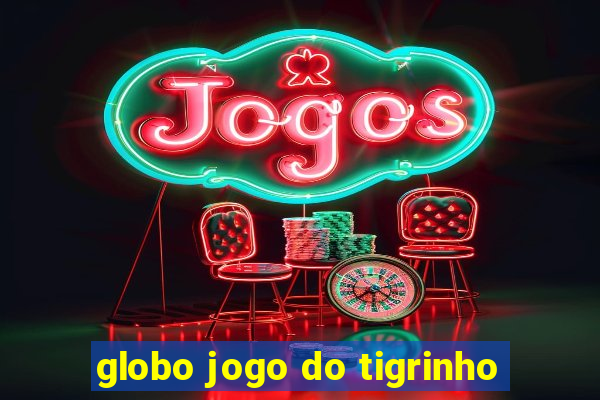 globo jogo do tigrinho