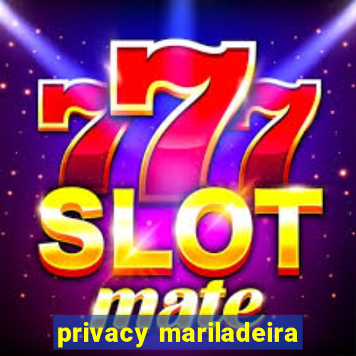 privacy mariladeira