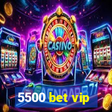 5500 bet vip