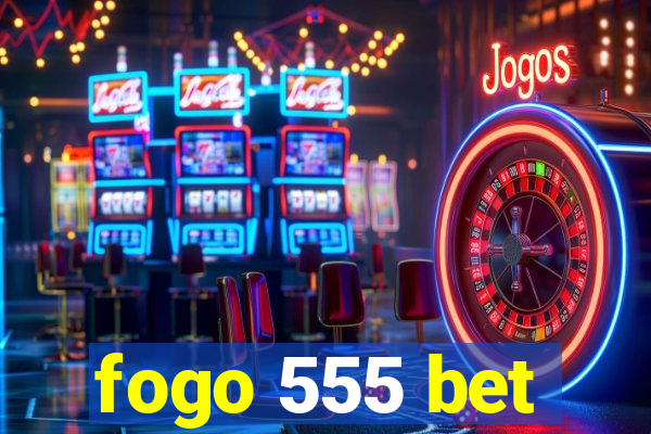 fogo 555 bet