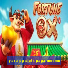 yara pg slots paga mesmo