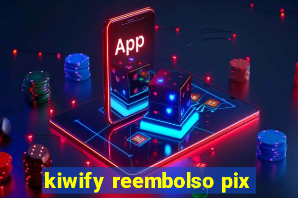 kiwify reembolso pix