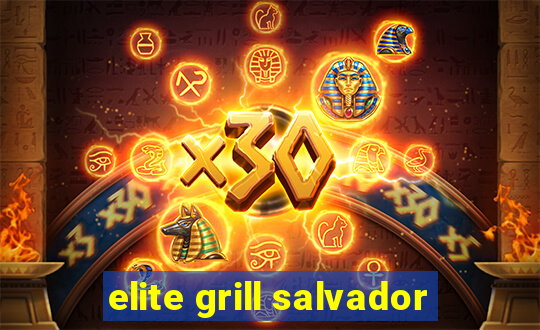 elite grill salvador