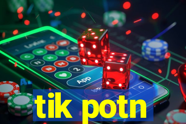 tik potn