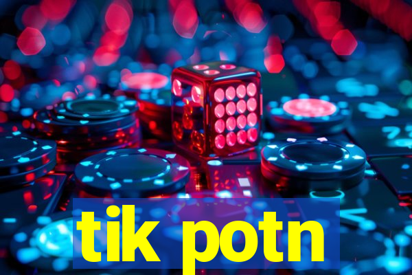 tik potn