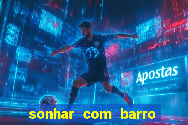 sonhar com barro jogo do bicho