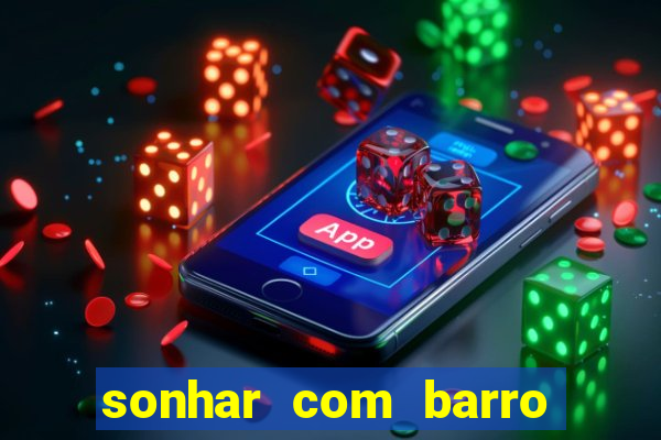 sonhar com barro jogo do bicho