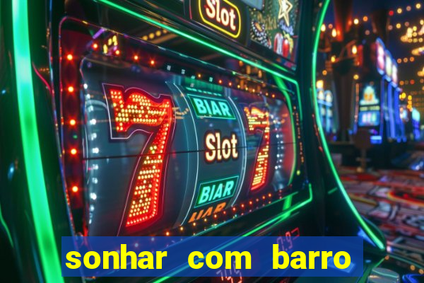 sonhar com barro jogo do bicho