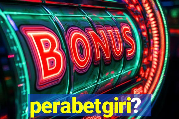 perabetgiri?