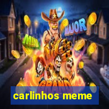 carlinhos meme