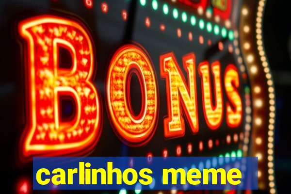 carlinhos meme