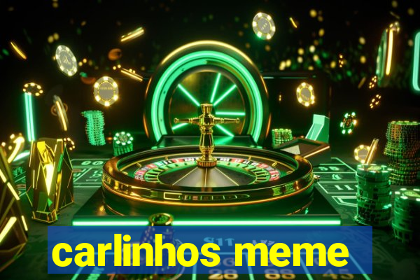 carlinhos meme