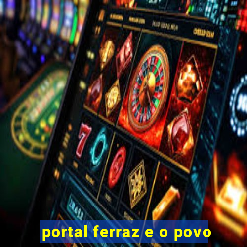 portal ferraz e o povo