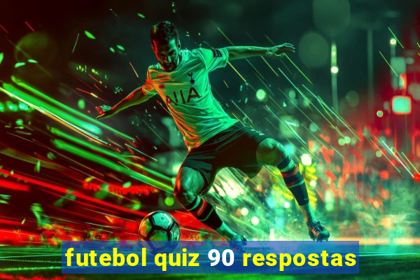 futebol quiz 90 respostas