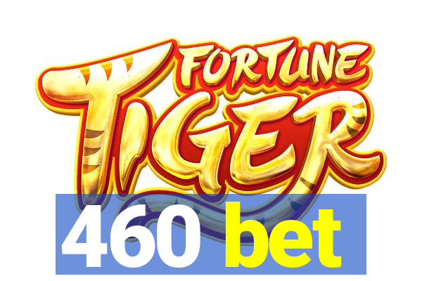 460 bet