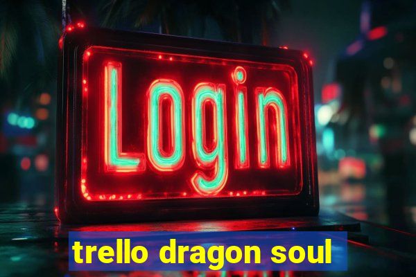 trello dragon soul