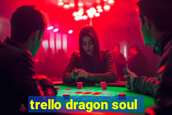 trello dragon soul