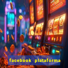 facebook plataforma pagando no cadastro