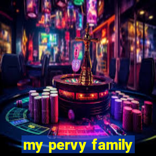 my pervy family