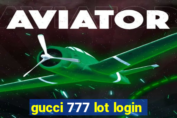 gucci 777 lot login