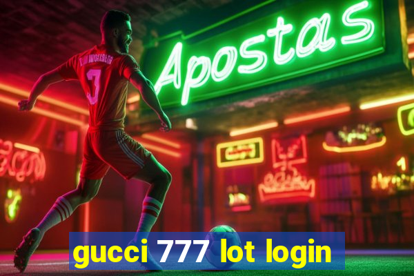 gucci 777 lot login