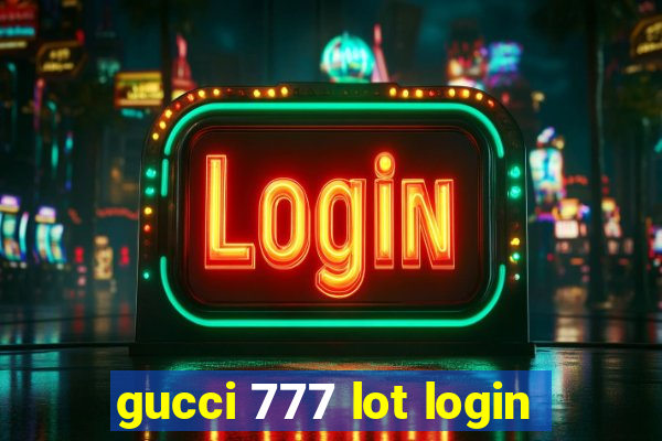 gucci 777 lot login