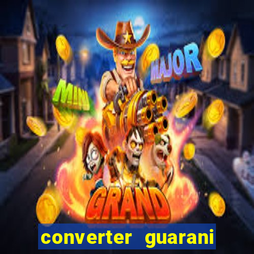 converter guarani em reais