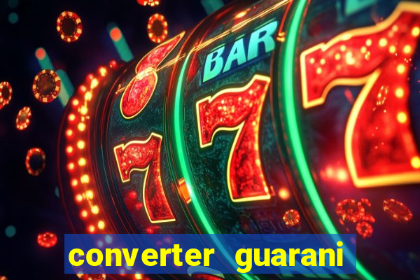 converter guarani em reais