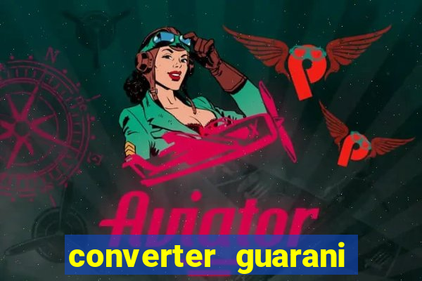 converter guarani em reais