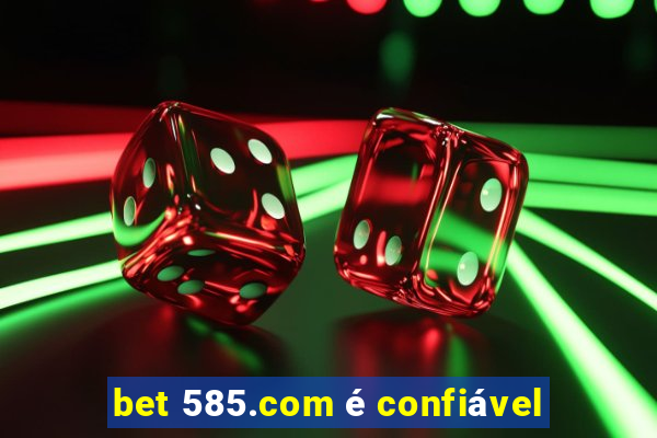 bet 585.com é confiável