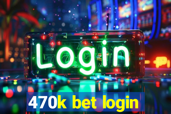 470k bet login