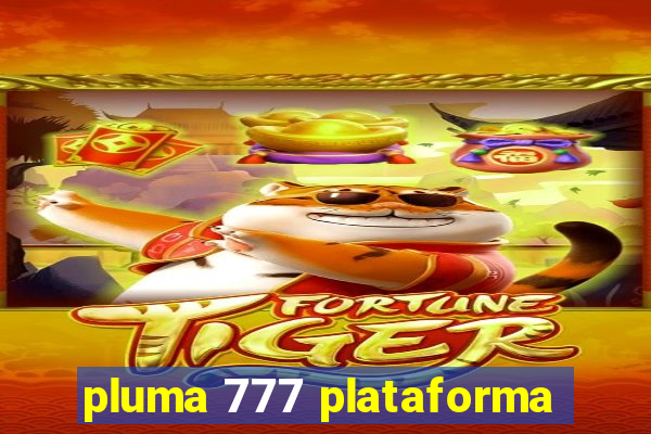 pluma 777 plataforma