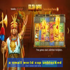 a small world cup unblocked