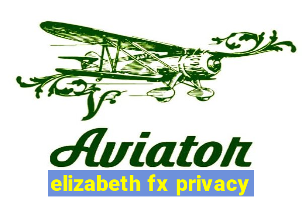 elizabeth fx privacy