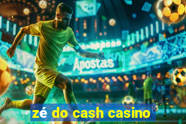 zé do cash casino