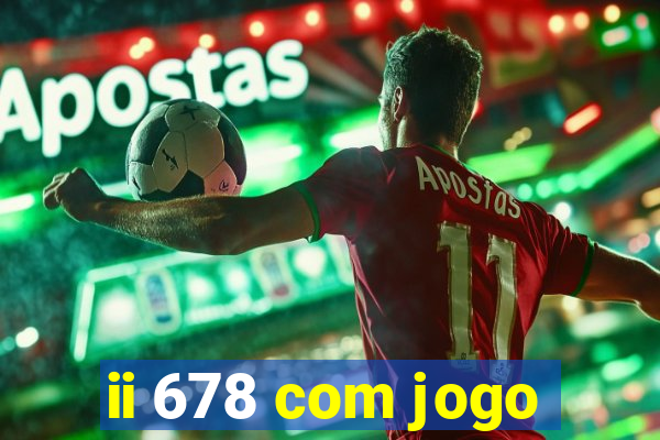 ii 678 com jogo