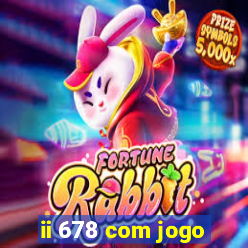 ii 678 com jogo