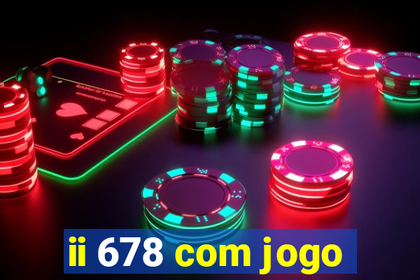 ii 678 com jogo