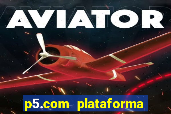 p5.com plataforma de jogos