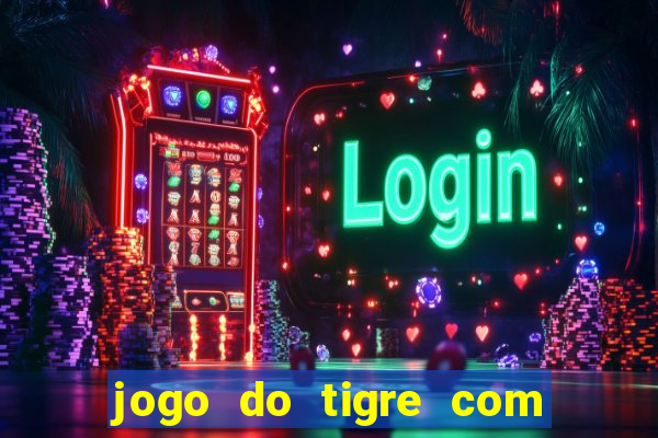 jogo do tigre com 5 reais