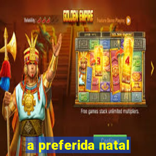 a preferida natal