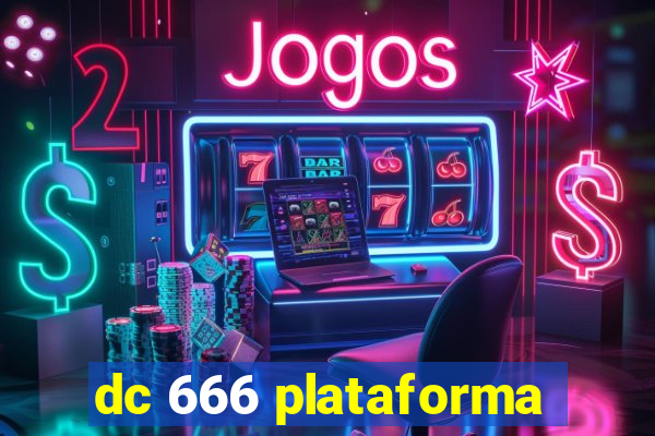 dc 666 plataforma