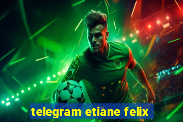 telegram etiane felix