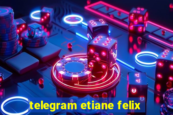 telegram etiane felix