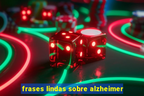 frases lindas sobre alzheimer