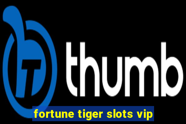 fortune tiger slots vip